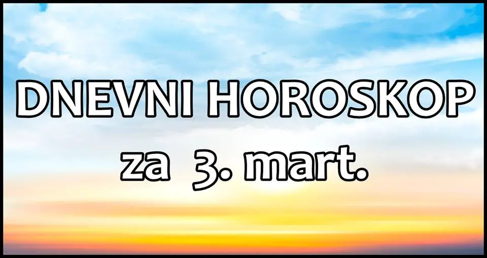 DNEVNI HOROSKOP za 3. MART: Raka ocekuju brojni razlozi za srecu, Strelac nervozan!