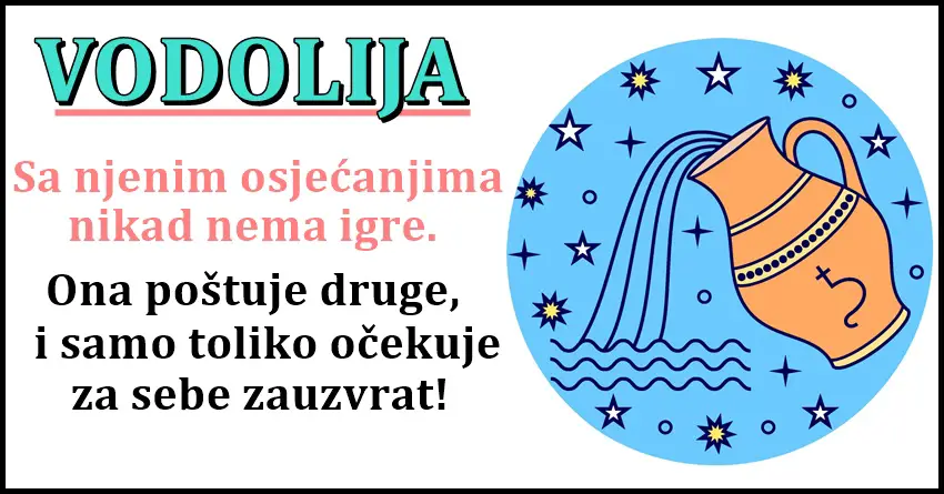 VODOLIJA: POSTENA, PRAVICNA, sto ne zeli sebi NE CINI DRUGIMA!