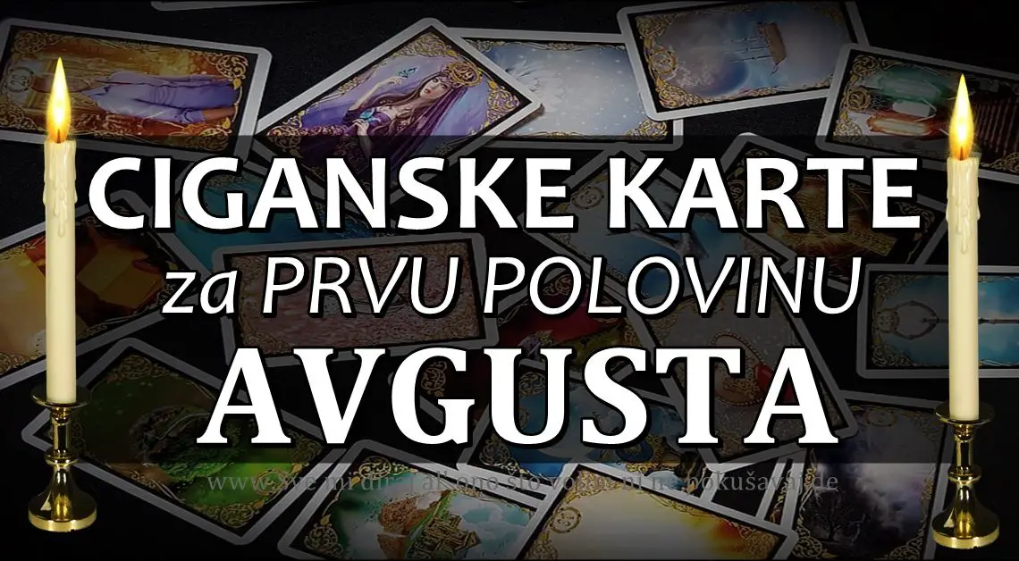 HOROSKOP PO CIGANSKIM KARTAMA ZA PRVU POLOVINU MESECA AVGUSTA!