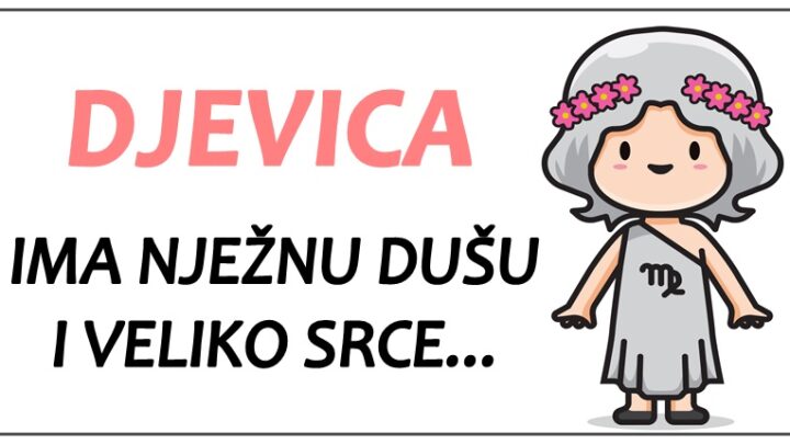 DJEVICA ima NJEŽNU DUŠU i VELIKO SRCE, ali i AMBICIJE da u svemu uvijek BUDE NAJBOLJA!