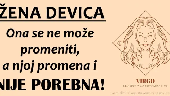 Devica:Srce i razum,ljubav i ponos-sve u jednoj osobi,zato je vazno da je cuvate ako je imate!