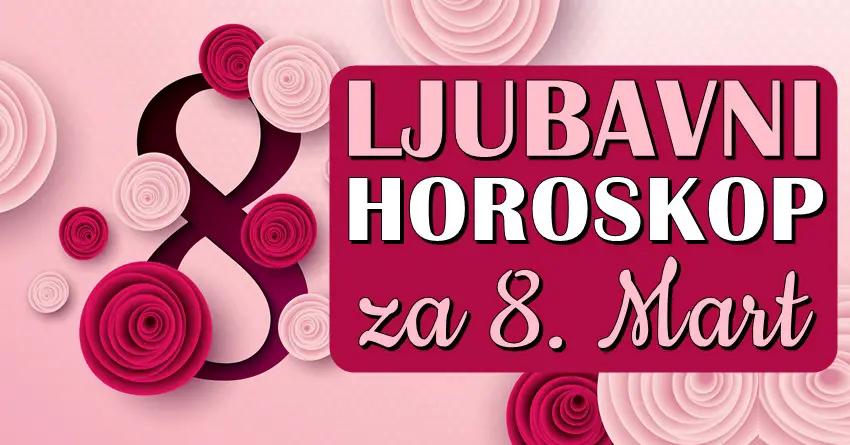 LJUBAVNI HOROSKOP za 8. MART: Ovo je PRAZNIČNI DAN, a evo koju DAMU ZODIJAKA danas očekuje LJUBAVNO IZNENAĐENJE…