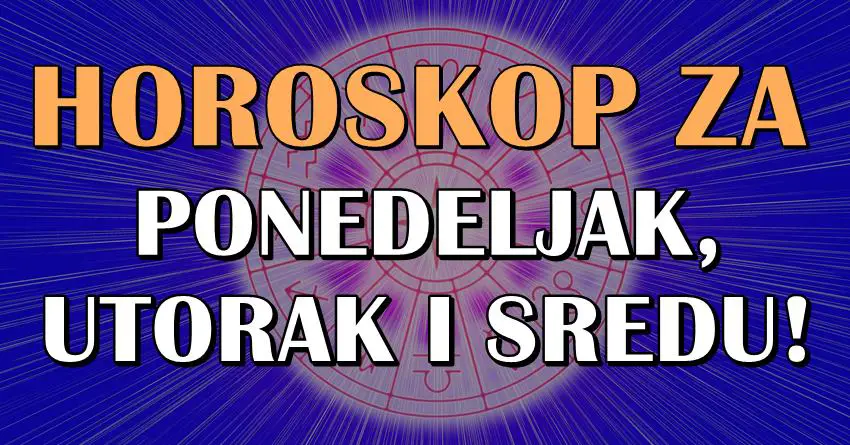 HOROSKOP ZA PONEDELJAK, UTORAK I SREDU!