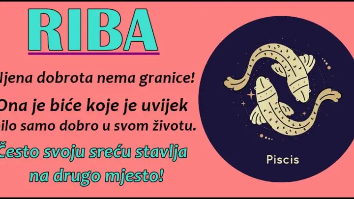 RIBE – oni TESKO ZAVOLE, potrebno im je MNOGO VREMENA, ali kada PREDAJU DUSU, cine SVE za tu osobu!