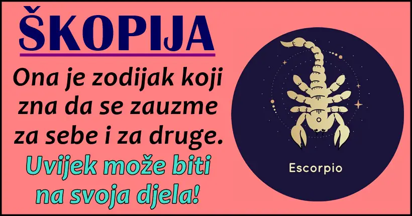 ŠKORPIJA: Jako je ISTRAJNA, SPOSOBNA, ono što zamisli ona će nači način i da OSTVARI!