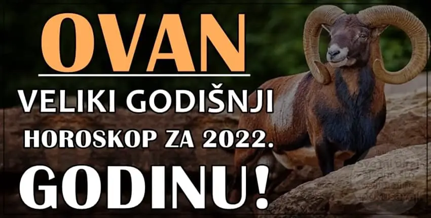 OVAN – VELIKI GODISNJI HOROSKOP za 2022. godinu – prilika da saznate SVE o vasoj SUDBINI u narednih 12. meseci!