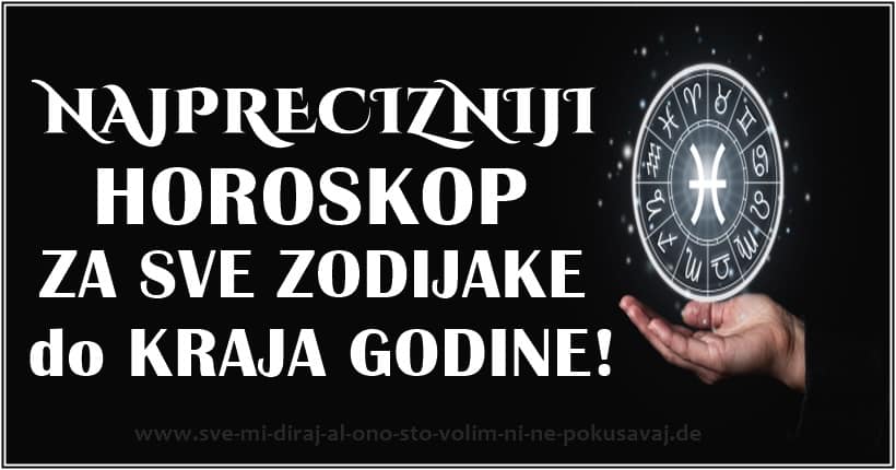 PRECIZAN HOROSKOP za SVE ZNAKOVE: Saznajte svoju sudbinu!