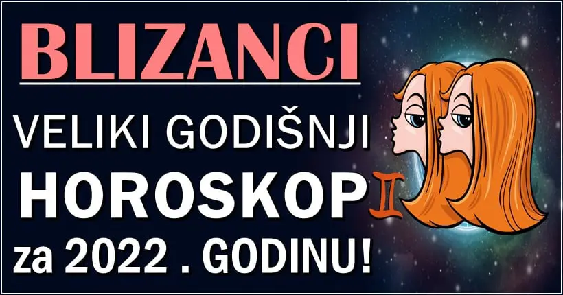 BLIZANCI – GODISNJI HOROSKOP za 2022. godinu: Ludo vreme SRECE, TAJNIH VEZA, ali i   ZABRANJENIH LJUBAVI!