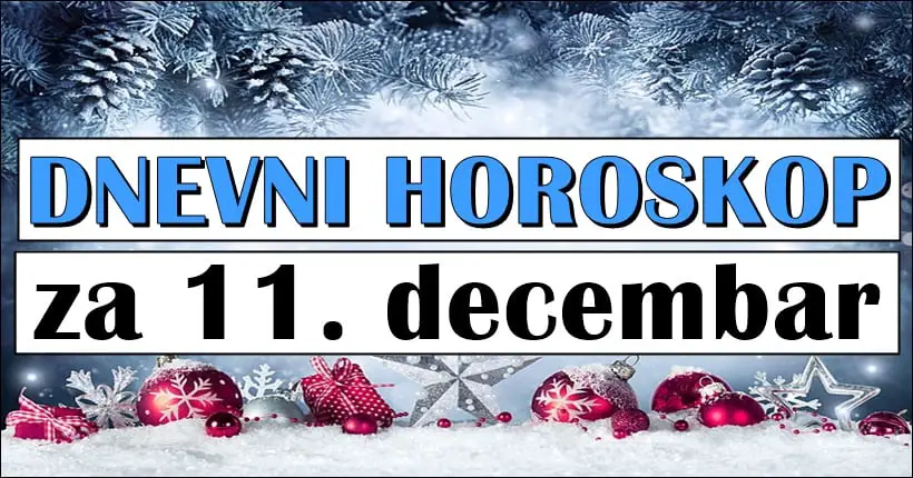 DNEVNI HOROSKOP  za 11. DECEMBAR: Nekome ce ovaj dan doneti promene na bolje!