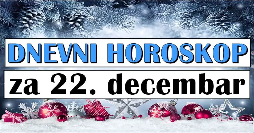 Dnevni horoskop za 22. decembar: Sredina je sedmice,  a ova srijeda ce ostati u DIVNOM PAMCENJU ako ste rodjeni u OVOM znaku…