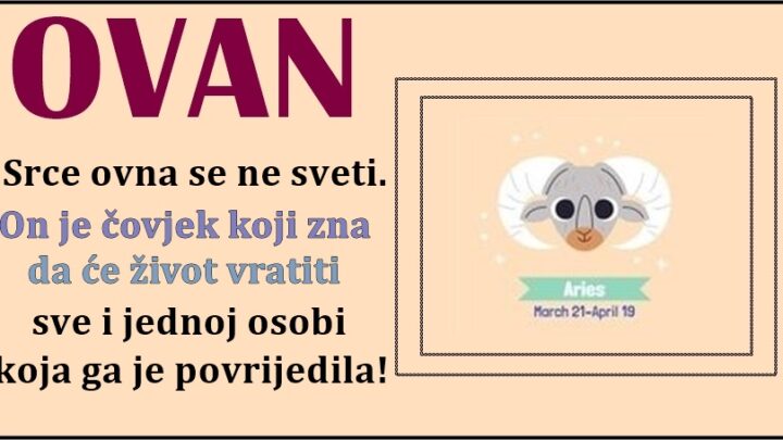 OVAN je tipicni primer osobe koja ima veliko srce-ume da prasta vise nego iko drugi!