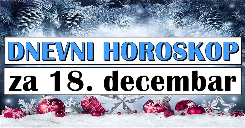 DNEVNI HOROSKOP za 18.DECEMBAR: Neko mora da posveti vise paznje voljenoj osobi.