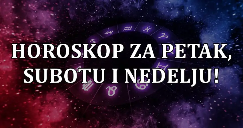 HOROSKOP ZA PETAK, SUBOTU I NEDELJU: Vagi će biti teško!