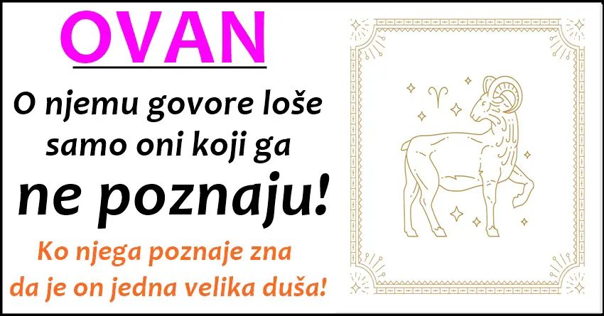 Ovan: Najbolja dusa zodijaka,covek koji vas nikada nece izdati jer to nije njegov stil!