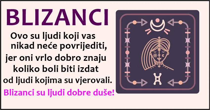 BLIZANCI  su NEZNI i LJUBAZNI i znaju da vole,ali NE DAJU NA SEBE!