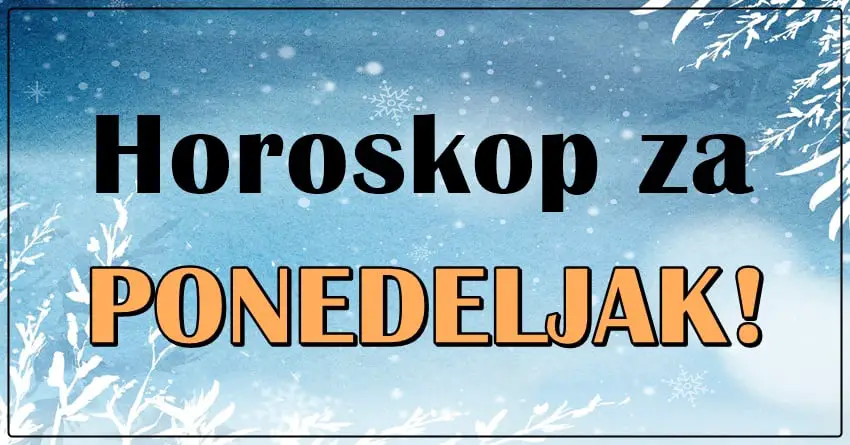 HOROSKOP ZA PONEDELJAK: Pred nekim znacima je prelep dan!