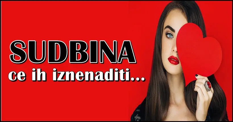 SUDBINA ce ove znakove iznenaditi susretom sa srodnom dusom! – Poslije mnogo razocarenja vrijeme je za iskrenu ljubav!