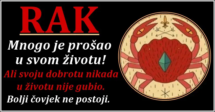 RAK – tuđa sreća mu je važnija od njegove zato što ume da voli iskreno, do ludila, ali i da do ludila pati!