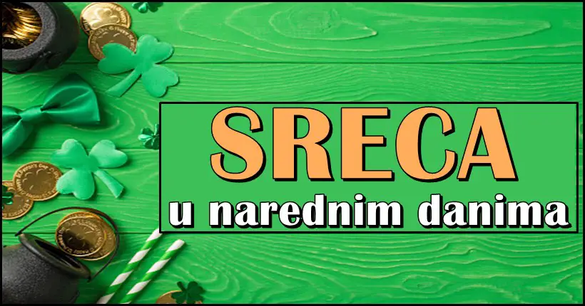 VELKA SRECA ocekuje ove znakove u narednim danima: Sve se mijenja na bolje!