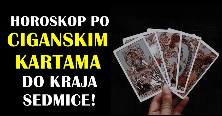 HOROSKOP PO CIGANSKIM KARTAMA DO KRAJA SEDMICE!