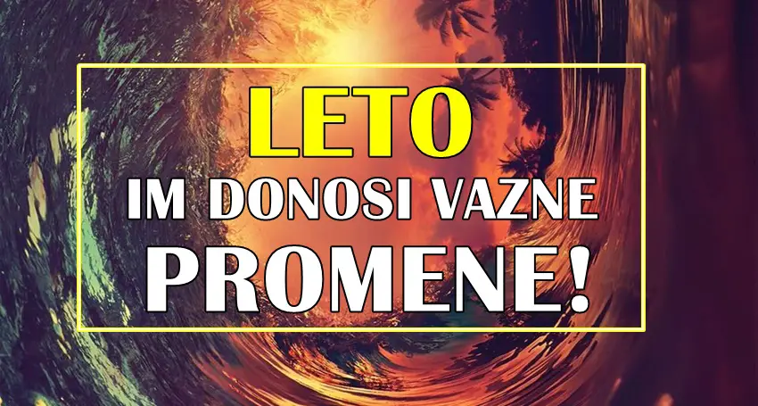 Ovim znacima ce leto doneti