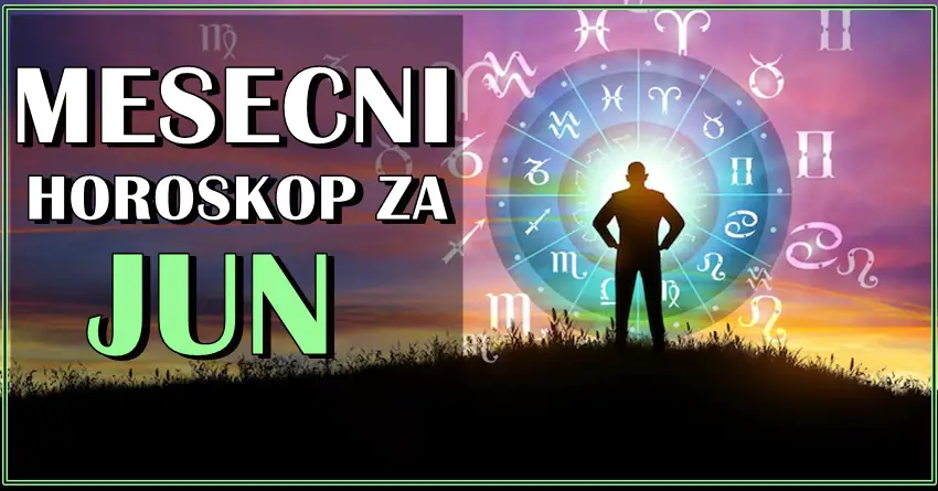 MESEČNI HOROSKOP ZA JUN