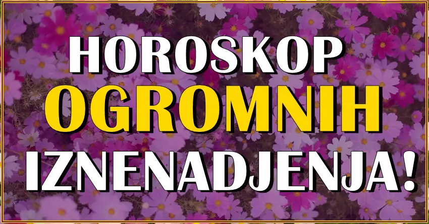 horoskop ogromnih iznenađenja