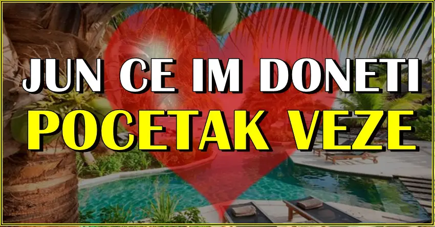 JUN ĆE IM DONETI POČETAK VEZE: Ove znakove čeka BITAN mesec!