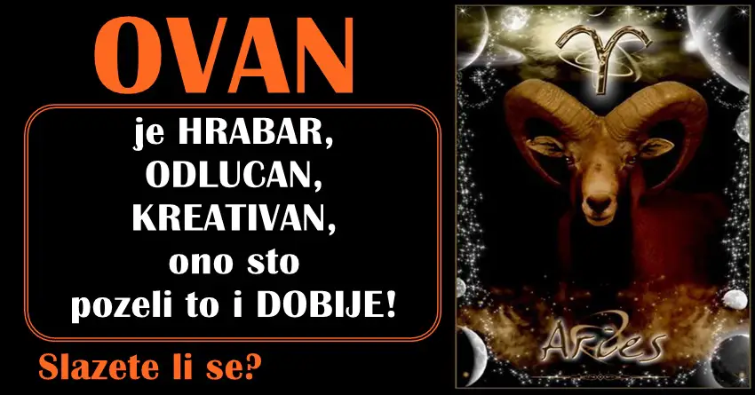 OVAN je HRABAR, ODLUCAN, KREATIVAN, ono sto pozeli to i DOBIJE!