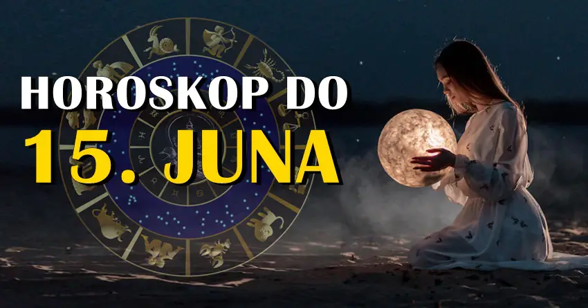 Horoskop do 15. juna