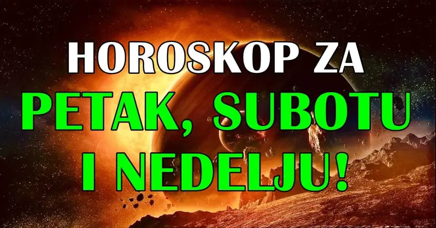 Horoskop za petak,subotu i nedelju