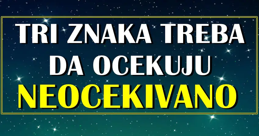 Neka ova tri znaka očekuju neočekivano u danima koji su pred nama!