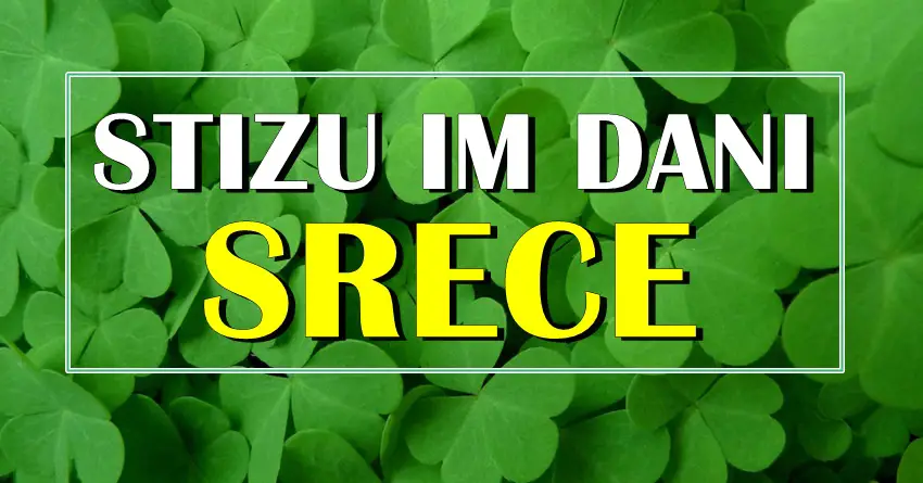 Stižu im dani ispunjeni srećom: Ovim znacima će krenuti u životu!