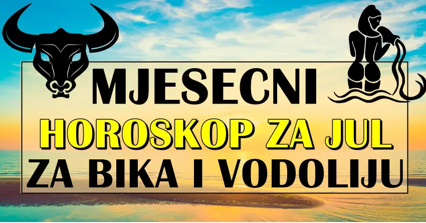 BIK i VODOLIJA – saznajte sta vam DONOSI  JUL  i  zbog cega cete vi biti VAN SEBE od SRECE!