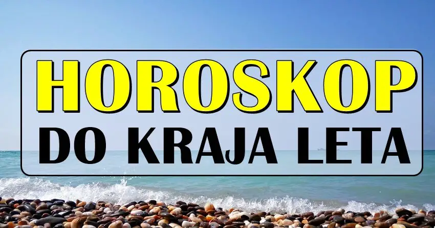 HOROSKOP DO KRAJA LETA ZA SVE ZNAKOVE!