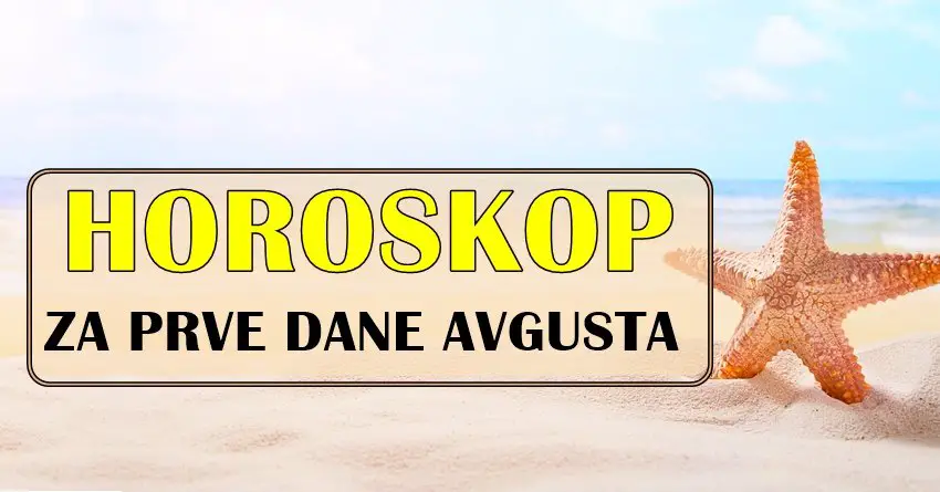 Horoskop za prve dane avgusta