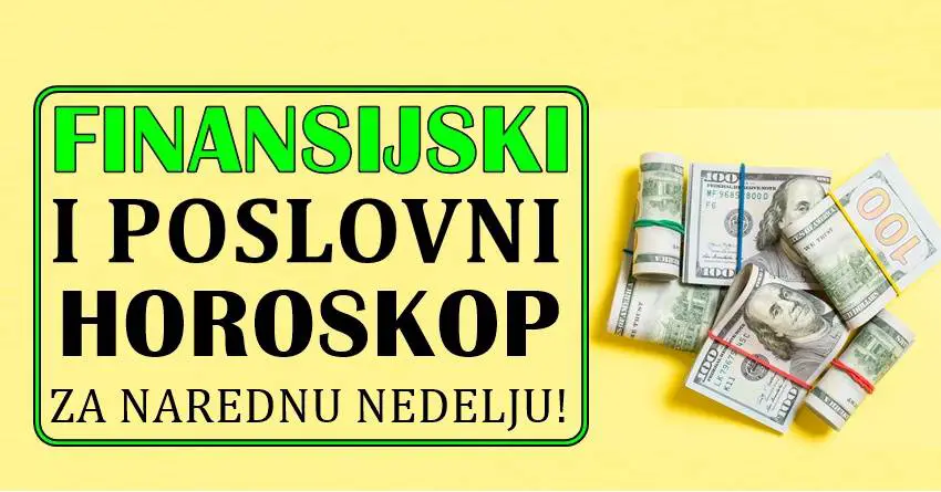 FINANSIJSKI I POSLOVNI HOROSKOP ZA NAREDNU NEDELJU!