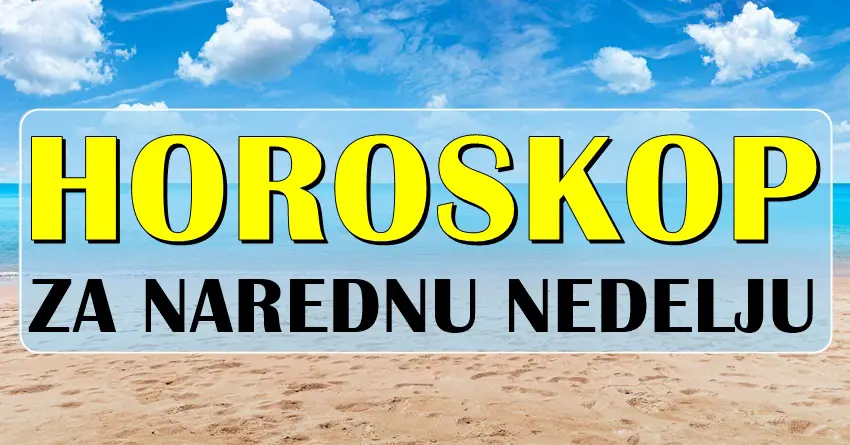 HOROSKOP ZA NAREDNU NEDELJU