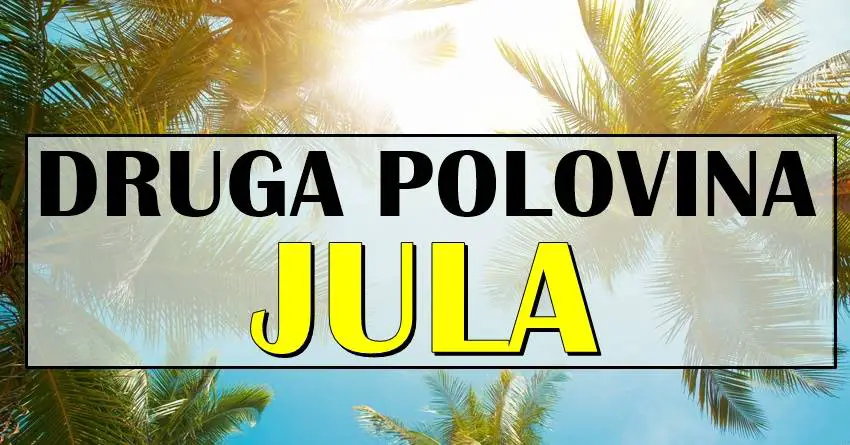 DRUGA POLOVINA JULA ovim znacima donosi mnogo SREĆE!