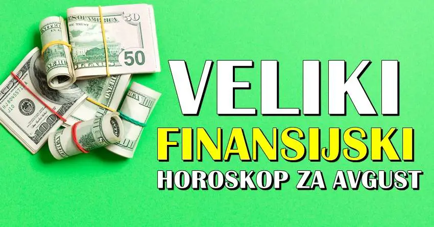 VELIKI FINANSIJSKI HOROSKOP za AVGUST: Evo koji znak ce se OBOGATITI!