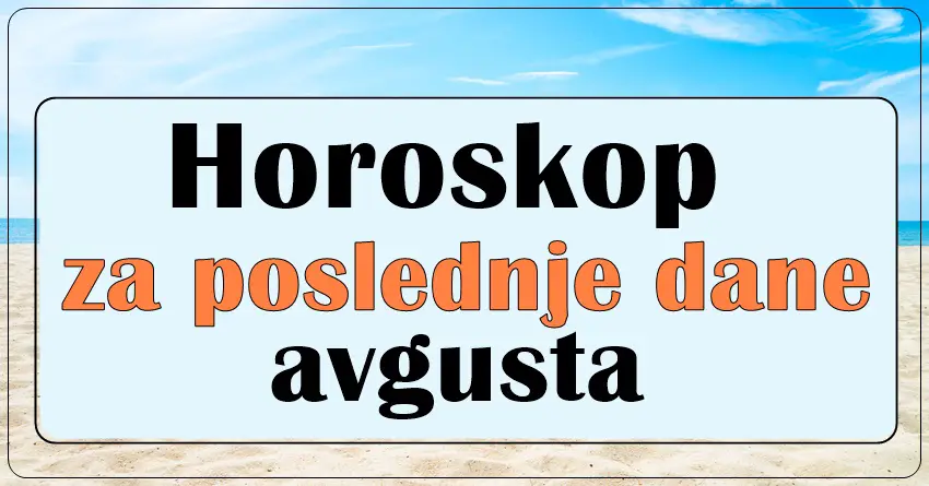 Horoskop za poslednje dane avgusta: Ovi znaci će imati mnogo sreće!