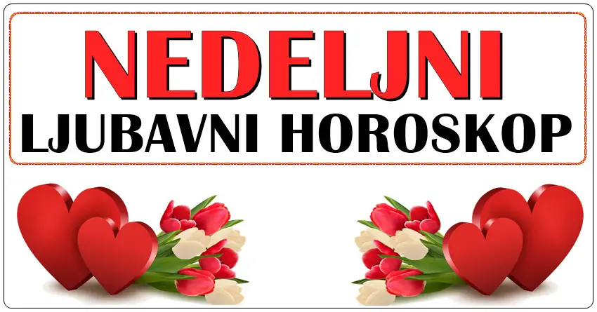 NEDELJNI LJUBAVNI HOROSKOP