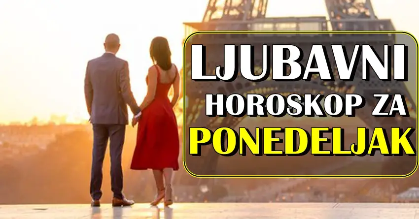 LJUBAVNI HOROSKOP za PONEDELJAK,5.septembar:Zaboravite PROSLOST i KRENITE DALJE...