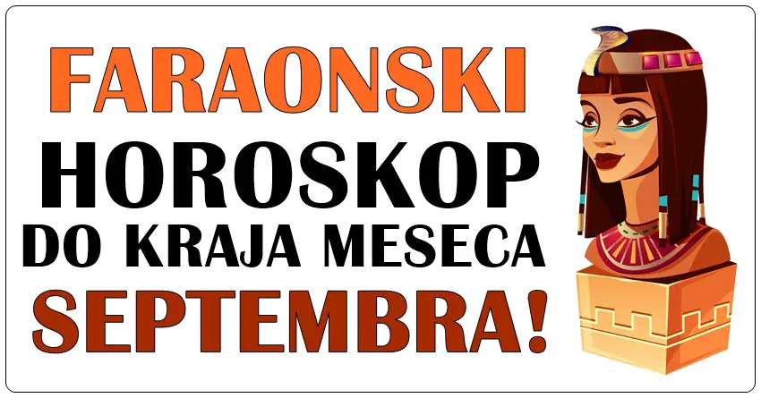 FARAONSKI HOROSKOP DO KRAJA MESECA SEPTEMBRA!