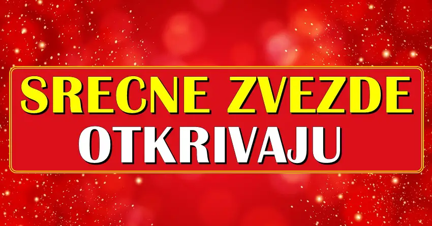 SRECNE ZVEZDE OTKRIVAJU:OVIM znacima POCINJE PERIOD  DIVNIH DESAVANJA i VELIKE SRECE!