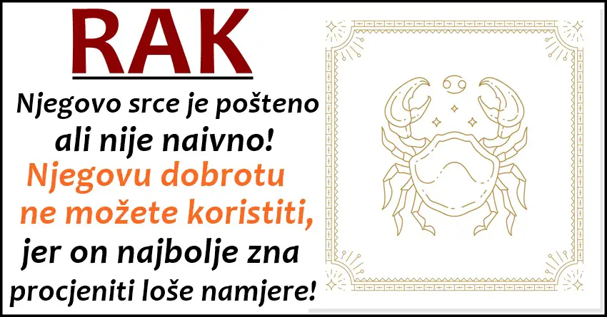 Rak:Najlepse srce u zodijaku,znak koji vam nece uraditi nista lose jer veruje u karmu…