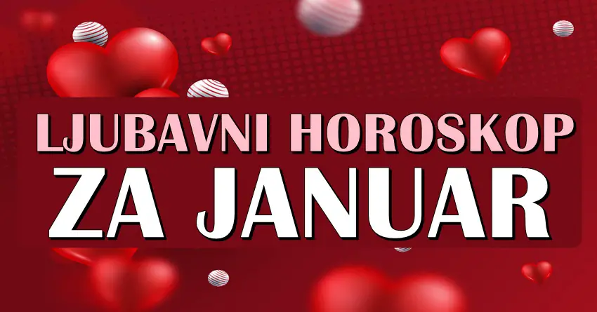 LJUBAVNI MESEČNI HOROSKOP ZA JANUAR ZA SVE ZNAKOVE!