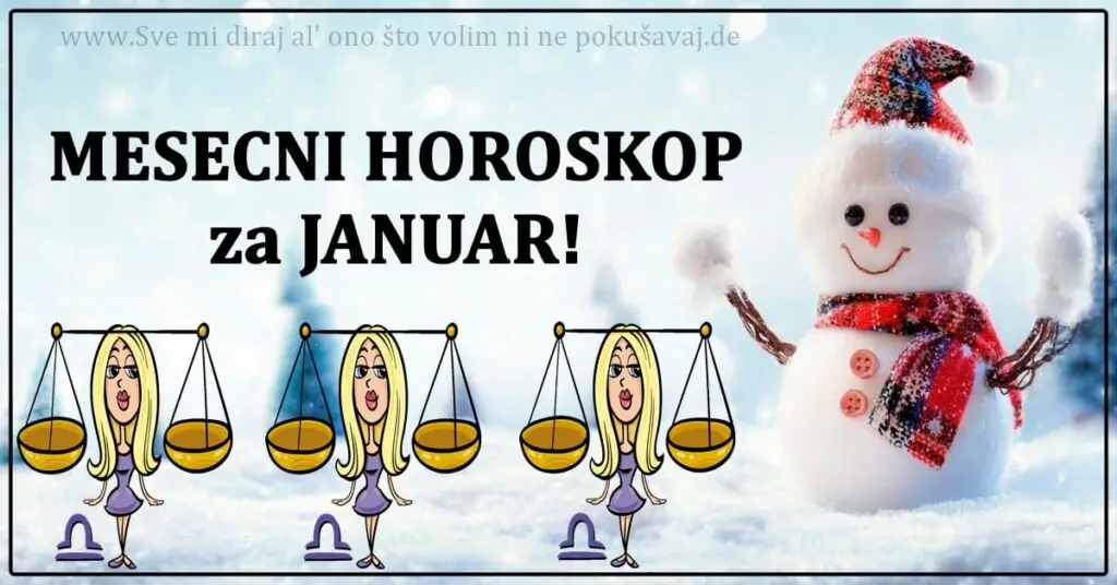 MESECNI HOROSKOP za JANUAR: VAGE,tokom JANUARA vas ocekuju BURNA DESAVANJA!