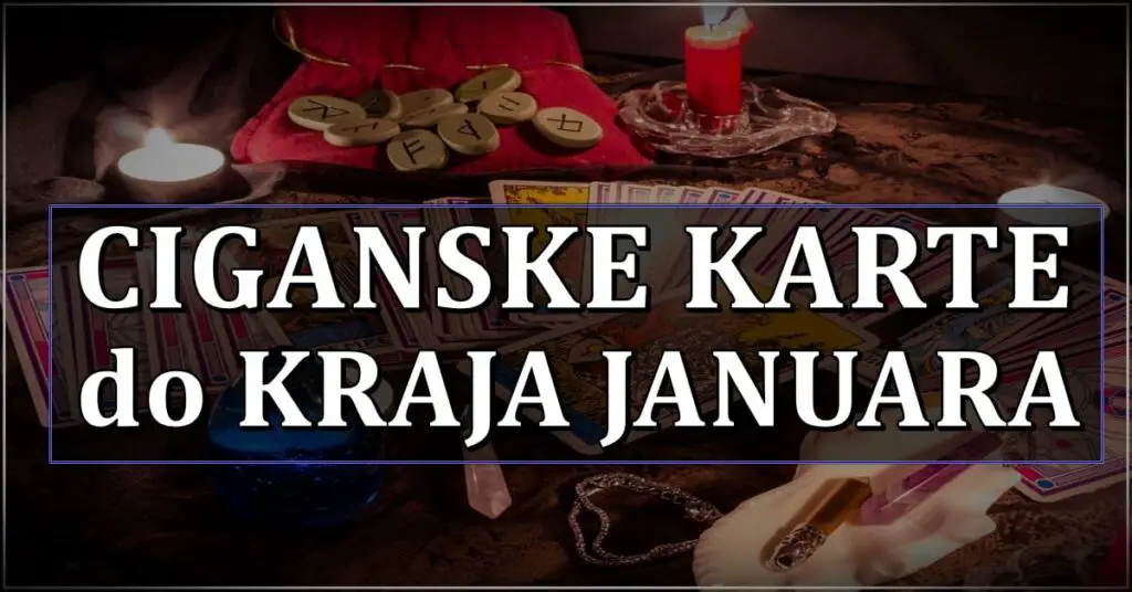 HOROSKOP PO CIGANSKIM KARTAMA DO KRAJA JANUARA ZA SVE ZNAKOVE!