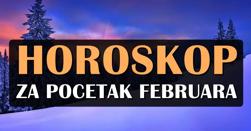 HOROSKOP ZA POČETAK FEBRUARA